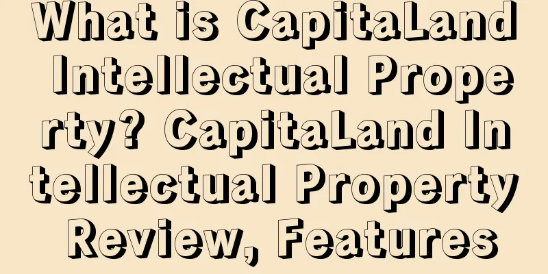 What is CapitaLand Intellectual Property? CapitaLand Intellectual Property Review, Features