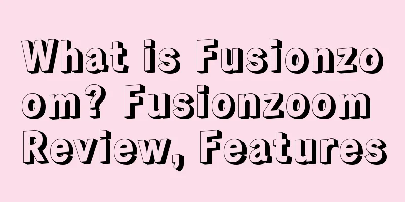What is Fusionzoom? Fusionzoom Review, Features