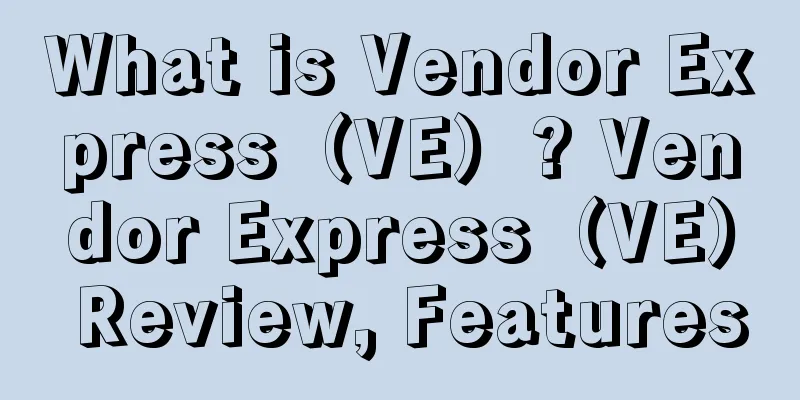 What is Vendor Express（VE）? Vendor Express（VE） Review, Features