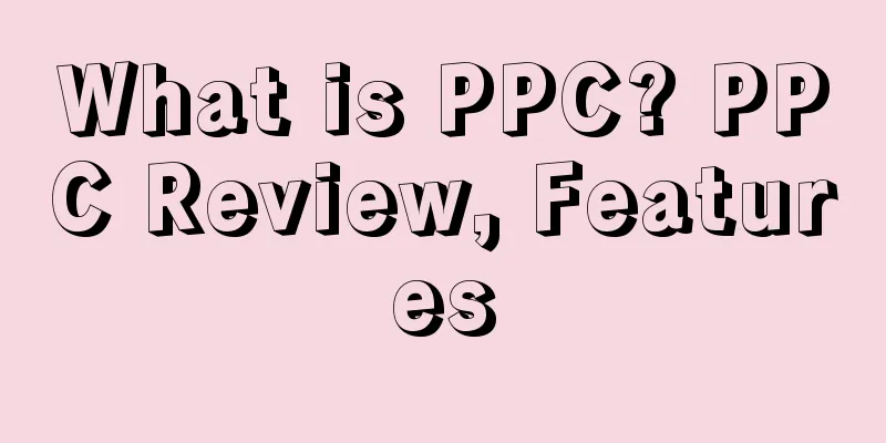 What is PPC? PPC Review, Features