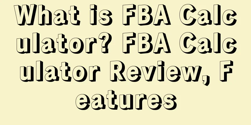 What is FBA Calculator? FBA Calculator Review, Features