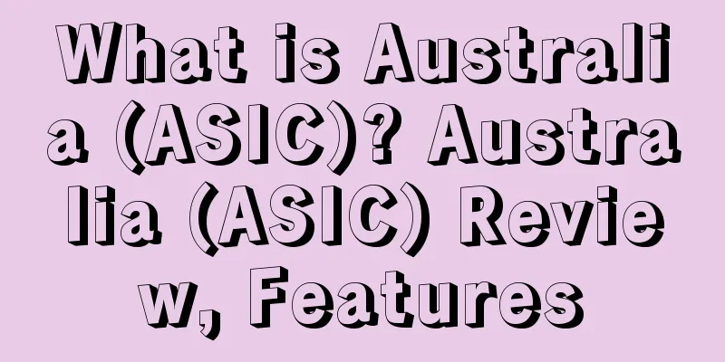 What is Australia (ASIC)? Australia (ASIC) Review, Features