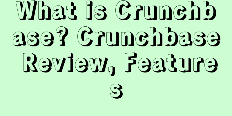 What is Crunchbase? Crunchbase Review, Features