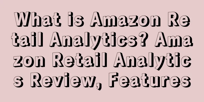 What is Amazon Retail Analytics? Amazon Retail Analytics Review, Features