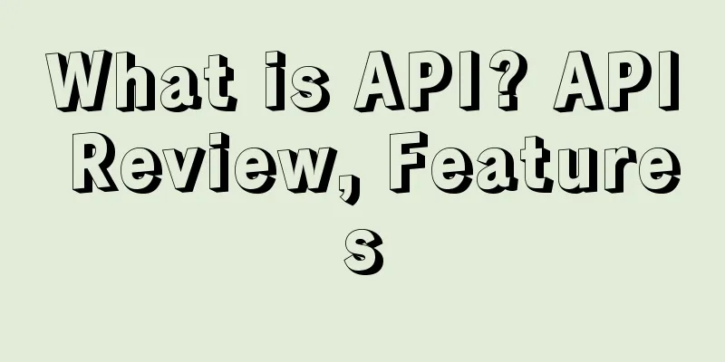 What is API? API Review, Features