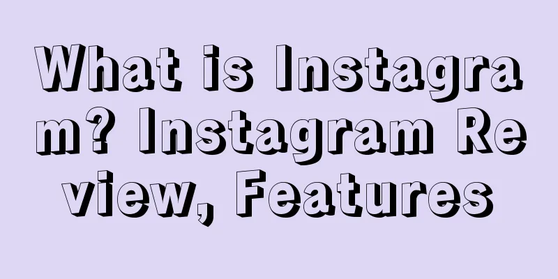 What is Instagram? Instagram Review, Features