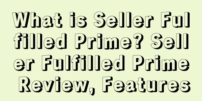 What is Seller Fulfilled Prime? Seller Fulfilled Prime Review, Features