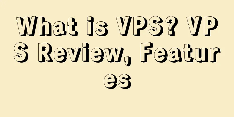 What is VPS? VPS Review, Features