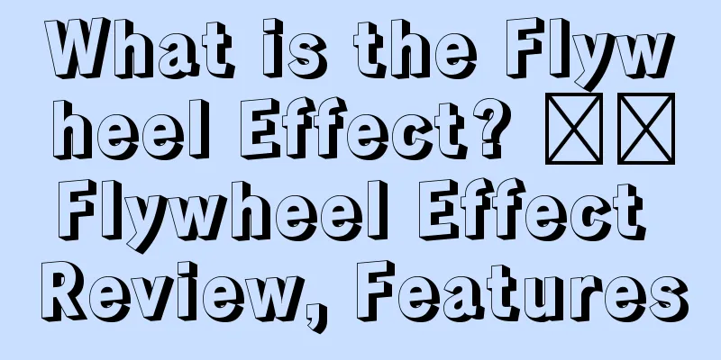 What is the Flywheel Effect? ​​Flywheel Effect Review, Features