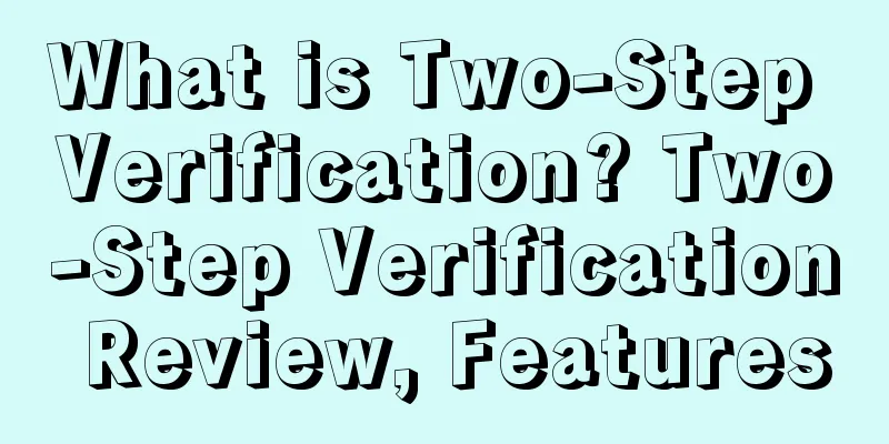 What is Two-Step Verification? Two-Step Verification Review, Features