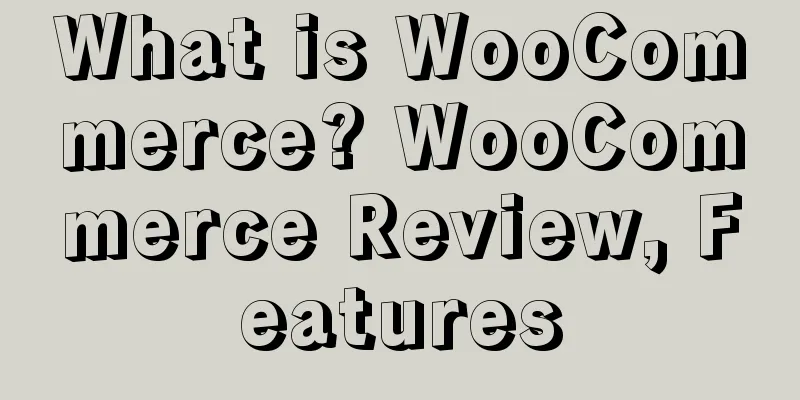 What is WooCommerce? WooCommerce Review, Features