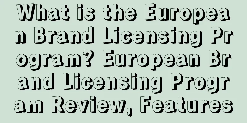 What is the European Brand Licensing Program? European Brand Licensing Program Review, Features