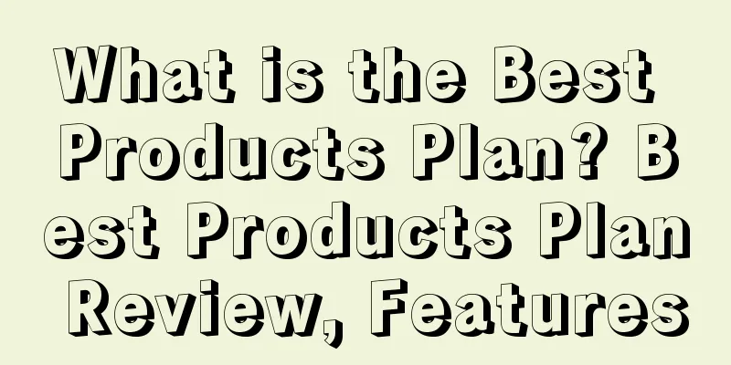 What is the Best Products Plan? Best Products Plan Review, Features