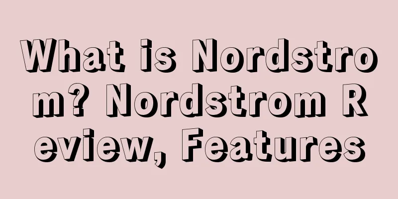 What is Nordstrom? Nordstrom Review, Features