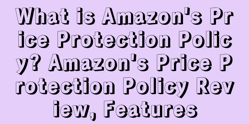 What is Amazon's Price Protection Policy? Amazon's Price Protection Policy Review, Features