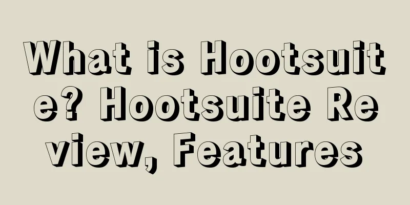What is Hootsuite? Hootsuite Review, Features