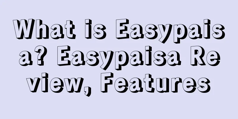 What is Easypaisa? Easypaisa Review, Features