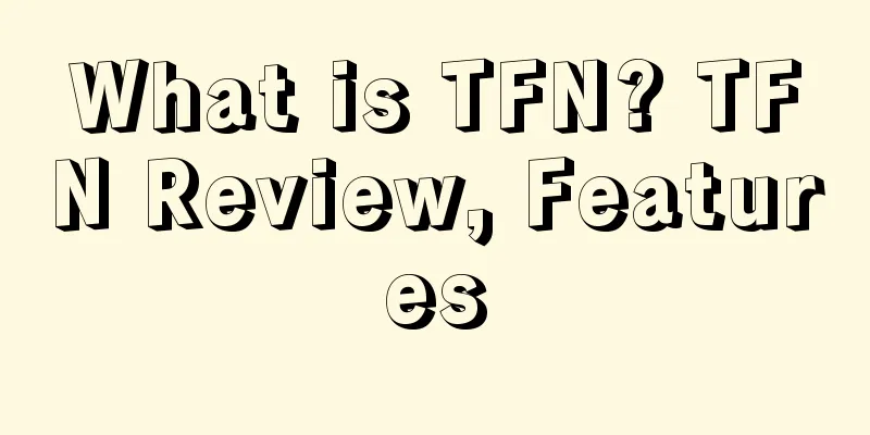 What is TFN? TFN Review, Features