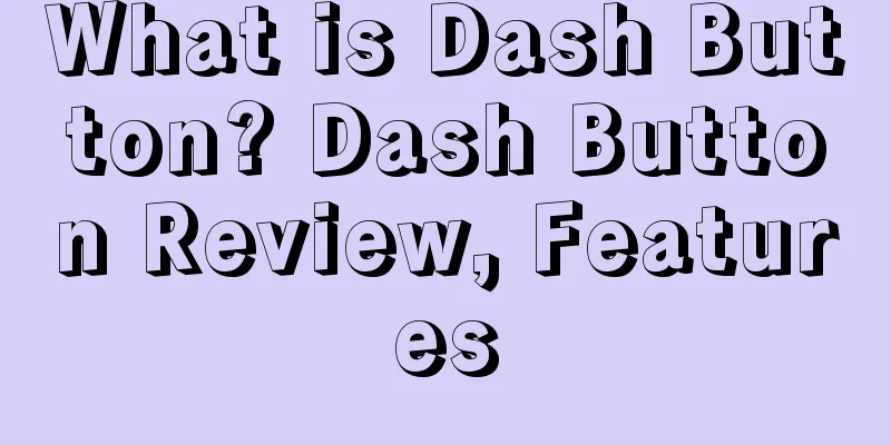 What is Dash Button? Dash Button Review, Features
