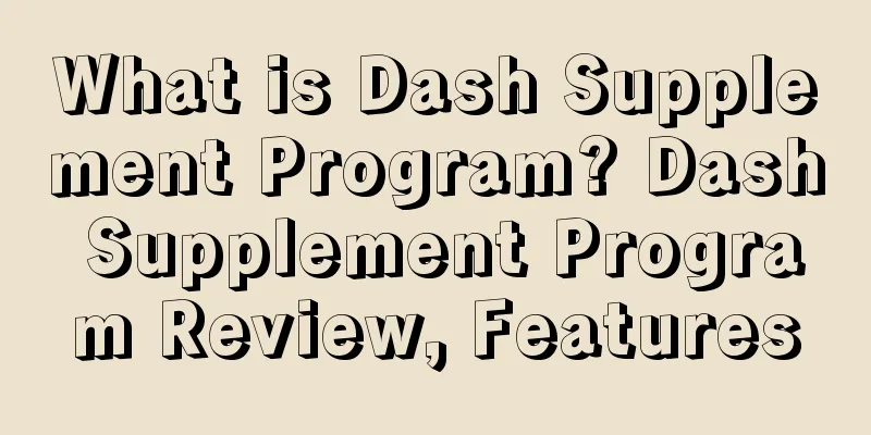 What is Dash Supplement Program? Dash Supplement Program Review, Features