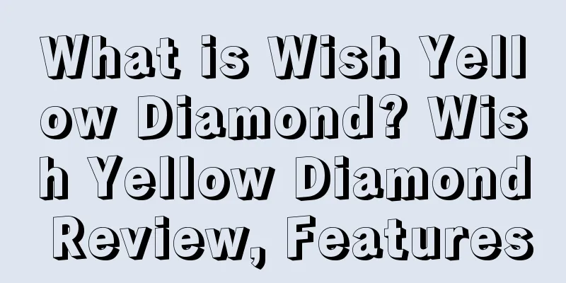 What is Wish Yellow Diamond? Wish Yellow Diamond Review, Features