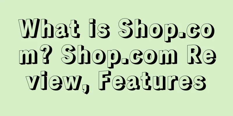 What is Shop.com? Shop.com Review, Features