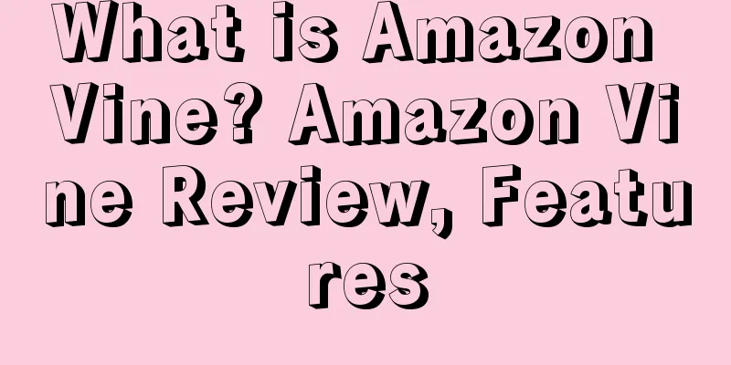 What is Amazon Vine? Amazon Vine Review, Features