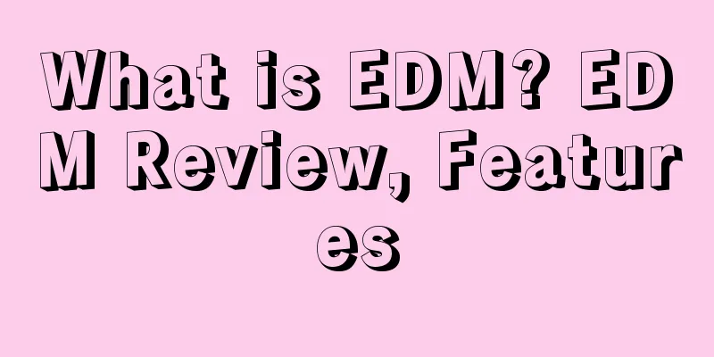 What is EDM? EDM Review, Features
