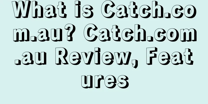 What is Catch.com.au? Catch.com.au Review, Features