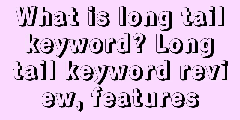 What is long tail keyword? Long tail keyword review, features