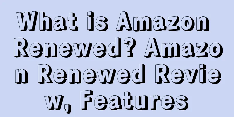 What is Amazon Renewed? Amazon Renewed Review, Features