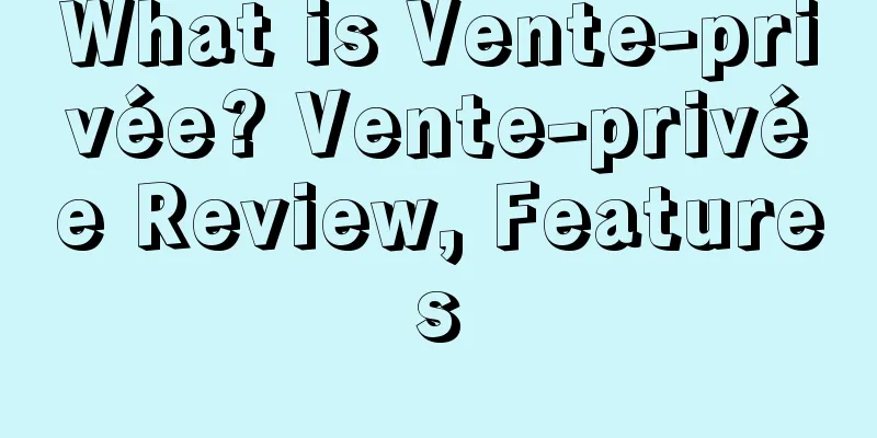 What is Vente-privée? Vente-privée Review, Features