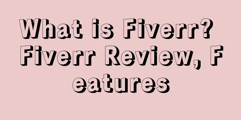 What is Fiverr? Fiverr Review, Features