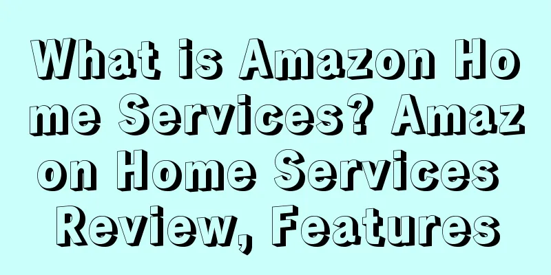 What is Amazon Home Services? Amazon Home Services Review, Features