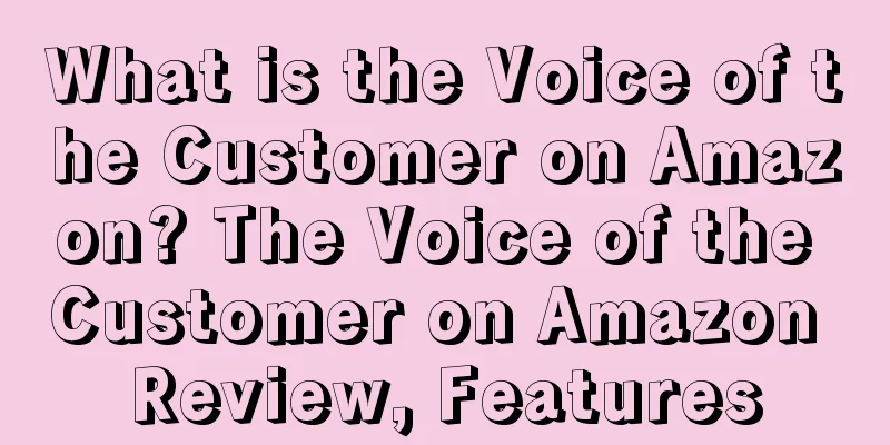 What is the Voice of the Customer on Amazon? The Voice of the Customer on Amazon Review, Features
