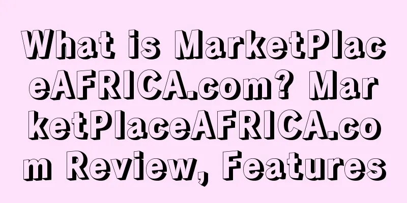 What is MarketPlaceAFRICA.com? MarketPlaceAFRICA.com Review, Features
