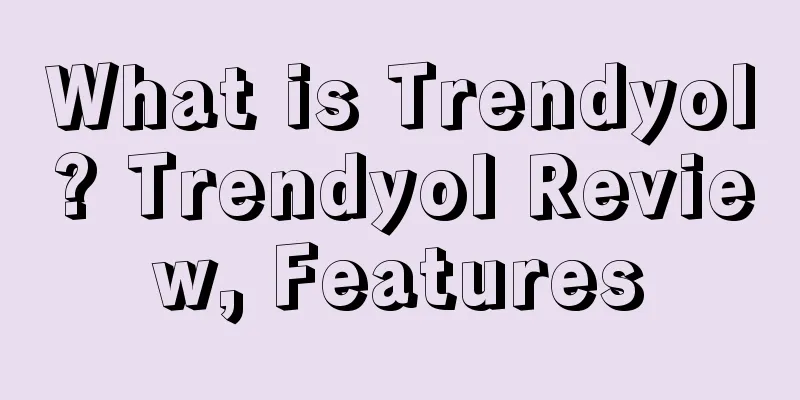 What is Trendyol? Trendyol Review, Features