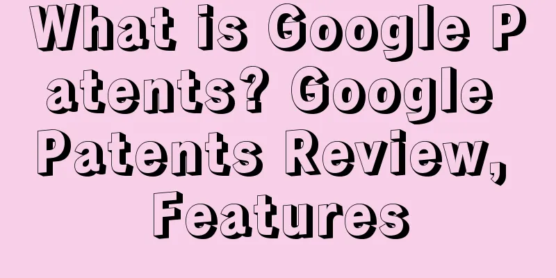 What is Google Patents? Google Patents Review, Features
