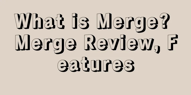 What is Merge? Merge Review, Features