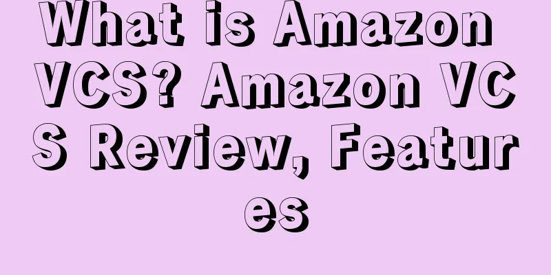 What is Amazon VCS? Amazon VCS Review, Features