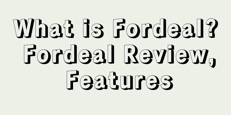 What is Fordeal? Fordeal Review, Features