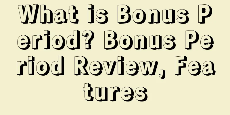 What is Bonus Period? Bonus Period Review, Features