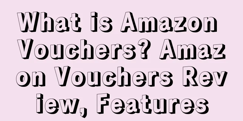 What is Amazon Vouchers? Amazon Vouchers Review, Features