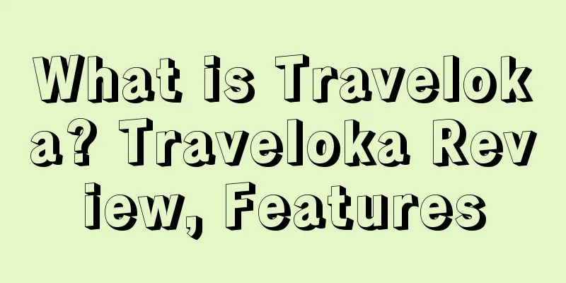 What is Traveloka? Traveloka Review, Features