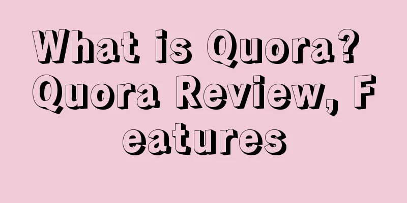 What is Quora? Quora Review, Features