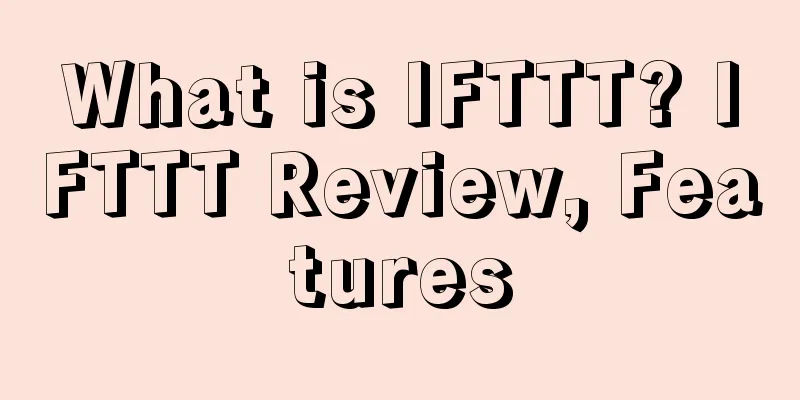 What is IFTTT? IFTTT Review, Features