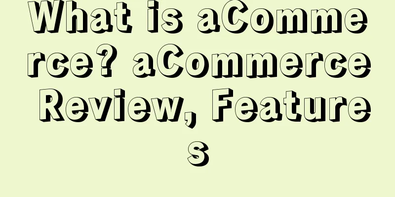 What is aCommerce? aCommerce Review, Features