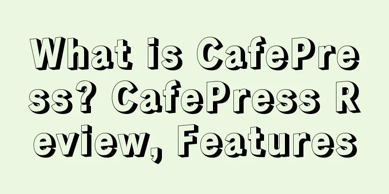 What is CafePress? CafePress Review, Features