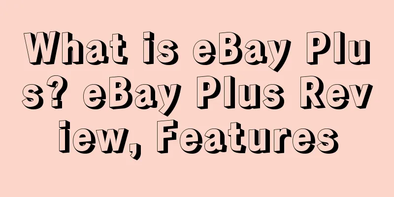 What is eBay Plus? eBay Plus Review, Features