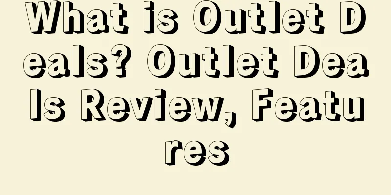 What is Outlet Deals? Outlet Deals Review, Features